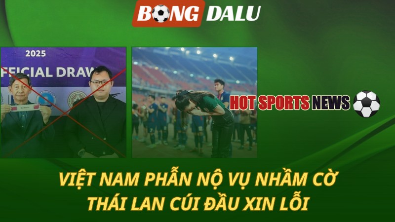 Việt Nam phẫn nộ vụ nhầm cờ – Thái Lan cúi đầu xin lỗi